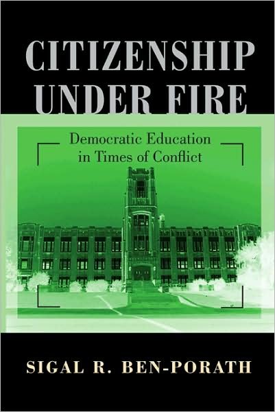 Cover for Sigal R. Ben-Porath · Citizenship under Fire: Democratic Education in Times of Conflict (Paperback Book) (2009)