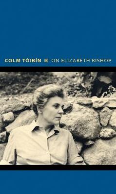 Cover for Colm Toibin · On Elizabeth Bishop - Writers on Writers (Hardcover bog) (2015)