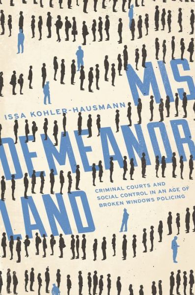 Cover for Issa Kohler-Hausmann · Misdemeanorland: Criminal Courts and Social Control in an Age of Broken Windows Policing (Paperback Bog) (2019)