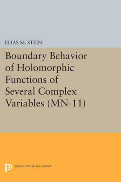 Boundary Behavior of Holomorphic Functions of Several Complex Variables - Mathematical Notes - Elias M. Stein - Books - Princeton University Press - 9780691620114 - March 8, 2015