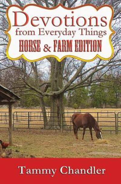 Devotions from Everyday Things: Horse & Farm Edition - Tammy Chandler - Kirjat - Wordcrafts Press - 9780692438114 - keskiviikko 29. huhtikuuta 2015