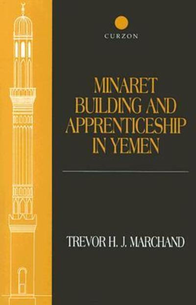 Minaret Building and Apprenticeship in Yemen - Trevor Marchand - Böcker - Taylor & Francis Ltd - 9780700715114 - 27 april 2001