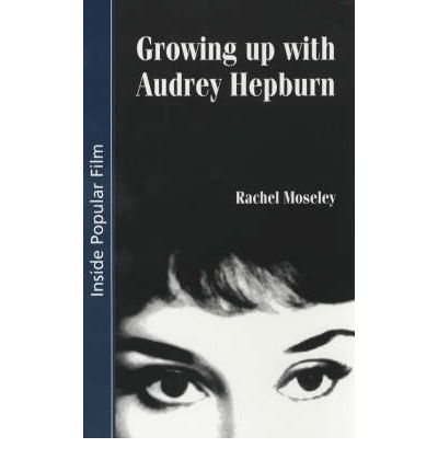 Cover for Rachel Moseley · Growing Up with Audrey Hepburn - Inside Popular Film (Pocketbok) (2003)