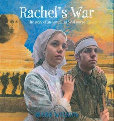 Cover for Mark Wilson · Rachel's War: The Story of an Australian WWI Nurse (Hardcover Book) [Illustrated edition] (2021)