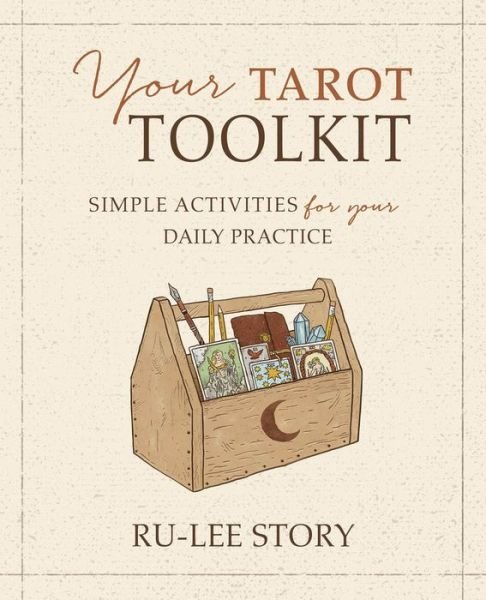 Your Tarot Toolkit: Simple Activities for Your Daily Practice - Ru-Lee Story - Bøger - Llewellyn Publications,U.S. - 9780738774114 - 8. marts 2023