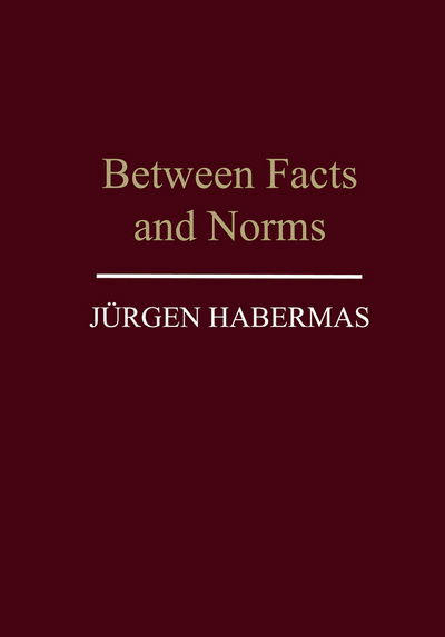 Cover for Habermas, Jurgen (Professor of Philosophy Emeritus at the Johann Wolfgang Goethe University in Frankfurt) · Between Facts and Norms: Contributions to a Discourse Theory of Law and Democracy (Pocketbok) (1997)