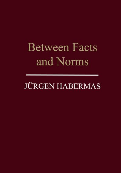 Cover for Habermas, Jurgen (Professor of Philosophy Emeritus at the Johann Wolfgang Goethe University in Frankfurt) · Between Facts and Norms: Contributions to a Discourse Theory of Law and Democracy (Paperback Book) (1997)