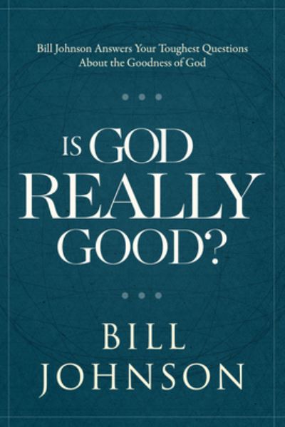 Cover for Bill Johnson · Is God Really Good (Hardcover Book) (2017)