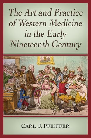 Cover for Carl J. Pfeiffer · The Art and Practice of Western Medicine in the Early Nineteenth Century (Paperback Book) (2013)