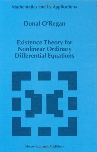 Existence Theory for Nonlinear Ordinary Differential Equations - Mathematics and Its Applications - Donal O'regan - Livros - Kluwer Academic Publishers - 9780792345114 - 30 de abril de 1997