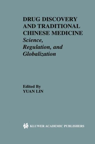 Drug Discovery and Traditional Chinese Medicine: Science, Regulation, and Globalization - Yuan Lin - Books - Springer - 9780792374114 - July 31, 2001