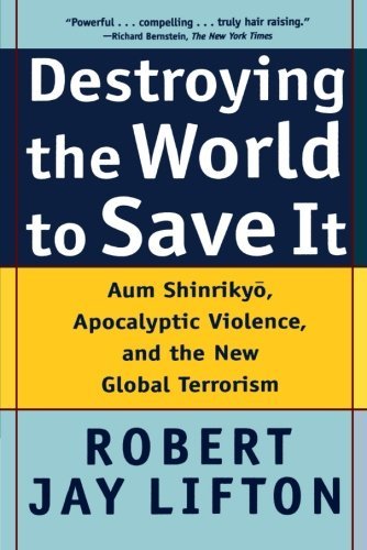 Cover for Robert Jay Lifton · Destroying the World to Save it: Aum Shinrikyo, Apocalyptic Violence, and the New Global Terrorism (Paperback Book) [1st edition] (2000)