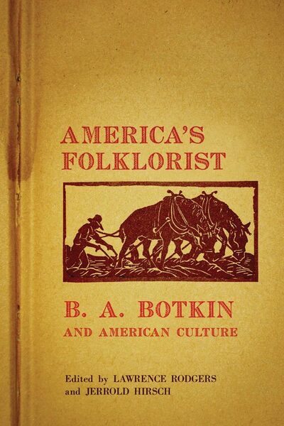 America's Folklorist: B.A. Botkin and American Culture - - Books - University of Oklahoma Press - 9780806141114 - September 30, 2010