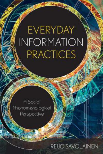 Cover for Reijo Savolainen · Everyday Information Practices: A Social Phenomenological Perspective (Paperback Book) (2008)