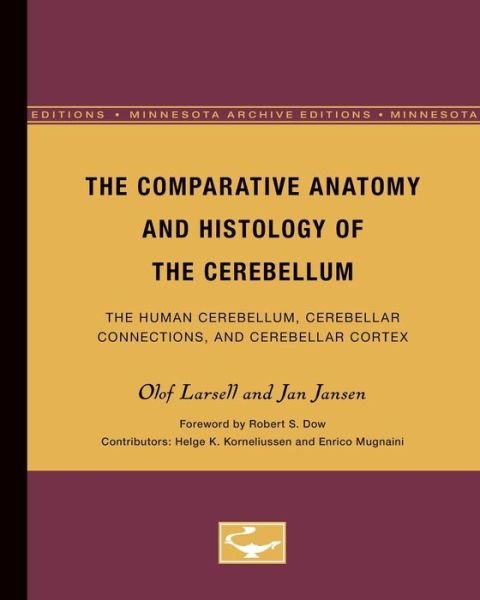 The Comparative Anatomy and Histology of the Cerebellum: The Human Cerebellum, Cerebellar Connections, and Cerebellar Cortex - Olof Larsell - Books - University of Minnesota Press - 9780816658114 - 1972