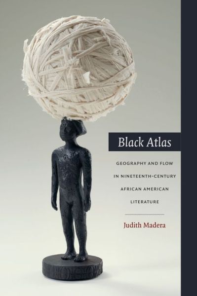 Cover for Judith Madera · Black Atlas: Geography and Flow in Nineteenth-Century African American Literature (Paperback Book) (2015)