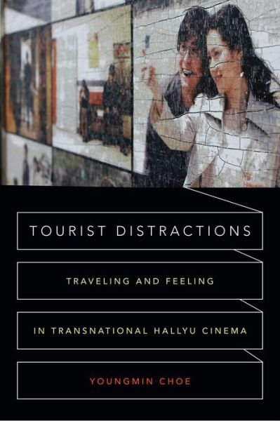 Cover for Youngmin Choe · Tourist Distractions: Traveling and Feeling in Transnational Hallyu Cinema (Hardcover Book) (2016)