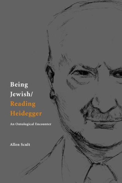 Cover for Allen Scult · Being Jewish / Reading Heidegger: An Ontological Encounter - Perspectives in Continental Philosophy (Hardcover Book) (2004)