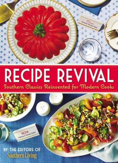 Cover for The Editors of Southern Living · Recipe Revival: Southern Classics Reinvented for Modern Cooks (Hardcover Book) [First edition. edition] (2016)