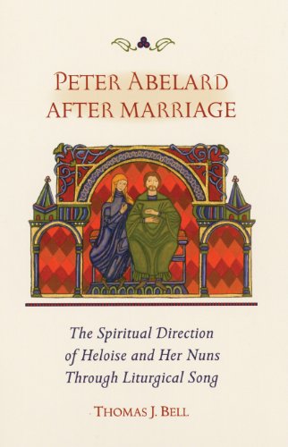 Cover for Thomas Bell · Peter Abelard After Marriage: the Spiritual Direction of Heloise and Her Nuns Through Liturgical Song (Cistercian Studies) (Paperback Book) (2008)