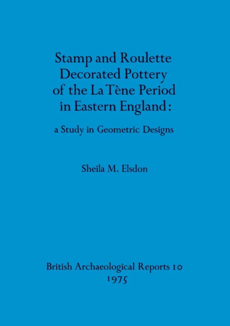 Cover for S. M. Elsdon · Stamp and Roulette Decorated Pottery of the la Tene Period in Eastern England (N/A) (1975)