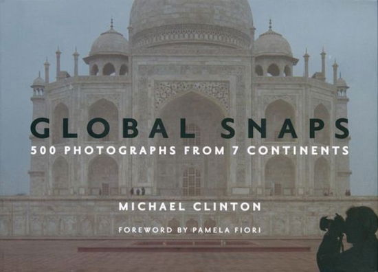 Cover for Michael Clinton · Global Snaps: 500 Photographs from 7 Continents (Hardcover Book) (2005)