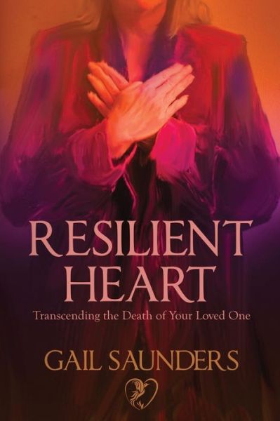 Cover for Gail Saunders · Resilient Heart: Transcending the Death of Your Loved One (Pocketbok) (2015)