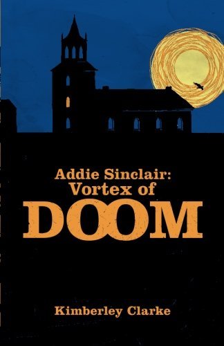 Kimberley Clarke · Addie Sinclair: Vortex of Doom (Paperback Bog) (2012)