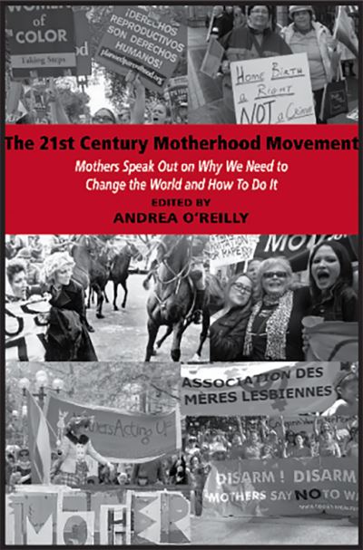 Cover for Andrea O'Reilly · The 21st Century Motherhood Movement: Mothers Speak Out on Why We Need to Change the World and How to Do It (Pocketbok) (2011)