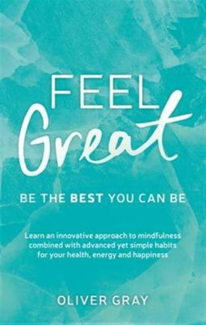 Cover for Oliver Gray · Feel Great: Be the Best You Can be (Paperback Book) (2016)