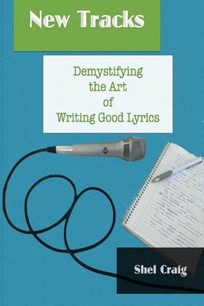 Cover for Shel Craig · New Tracks: Demystifying the Art of Writing Good Lyrics (Paperback Book) (2014)