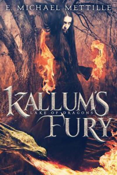 Kallum's Fury - Lake of Dragons - E Michael Mettille - Książki - Tmr Books - 9780997557114 - 21 maja 2016