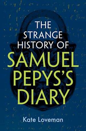 Cover for Loveman, Kate (University of Leicester) · The Strange History of Samuel Pepys's Diary (Hardcover Book) (2025)