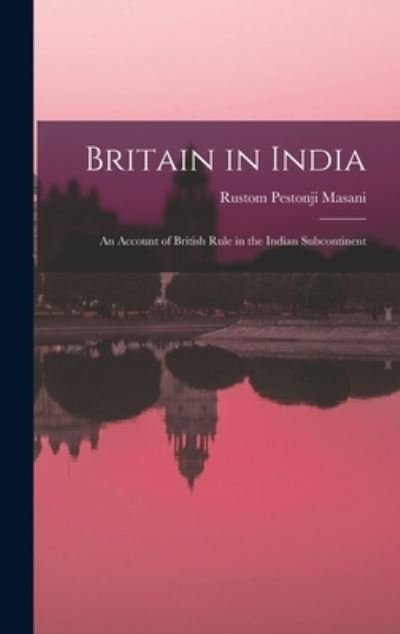 Cover for Rustom Pestonji 1876-1966 Masani · Britain in India (Hardcover bog) (2021)