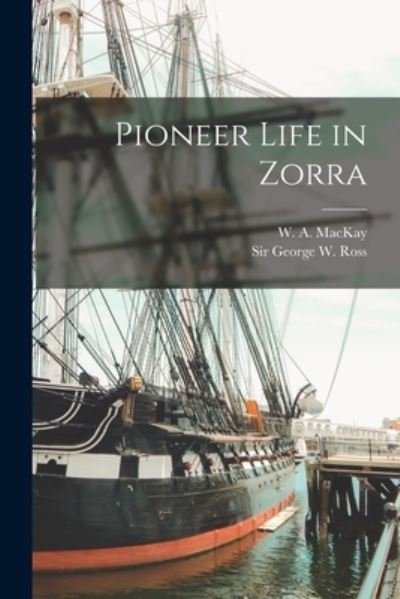Cover for W a (William Alexander) 18 MacKay · Pioneer Life in Zorra [microform] (Paperback Book) (2021)
