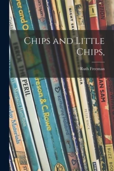 Cover for Ruth 1901- Freeman · Chips and Little Chips, (Pocketbok) (2021)