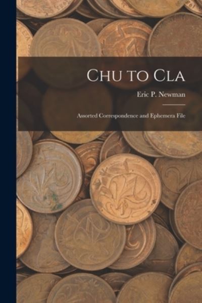 Cover for Eric P Newman · Chu to Cla (Paperback Book) (2021)