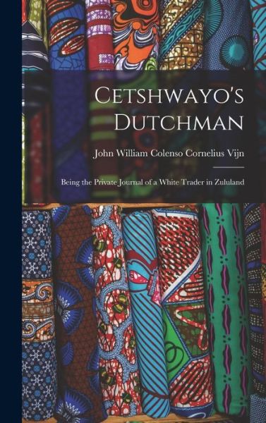 Cover for John William Colenso Cornelius Vijn · Cetshwayo's Dutchman (Bog) (2022)