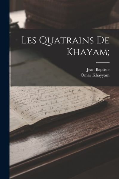 Quatrains de Khayam; - Omar Khayyam - Kirjat - Creative Media Partners, LLC - 9781016893114 - torstai 27. lokakuuta 2022