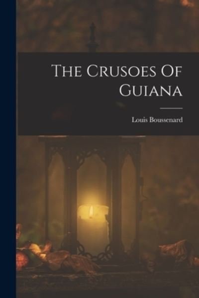 Cover for Louis Boussenard · Crusoes of Guiana (Bok) (2022)