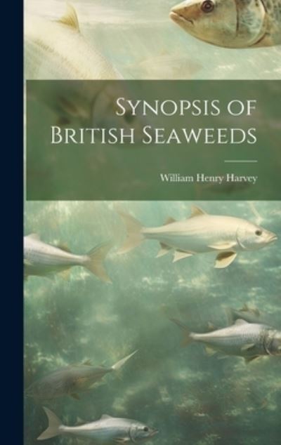 Cover for William Henry Harvey · Synopsis of British Seaweeds (Book) (2023)