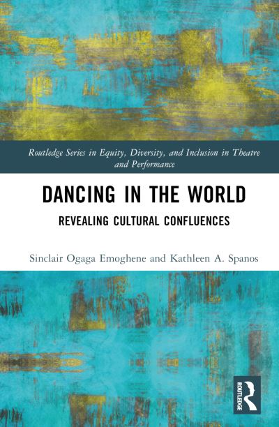 Cover for Sinclair Ogaga Emoghene · Dancing in the World: Revealing Cultural Confluences - Routledge Series in Equity, Diversity, and Inclusion in Theatre and Performance (Hardcover Book) (2023)