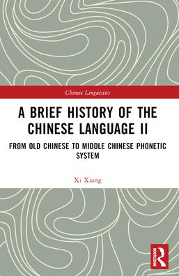 Cover for Xi Xiang · A Brief History of the Chinese Language II: From Old Chinese to Middle Chinese Phonetic System - Chinese Linguistics (Taschenbuch) (2024)