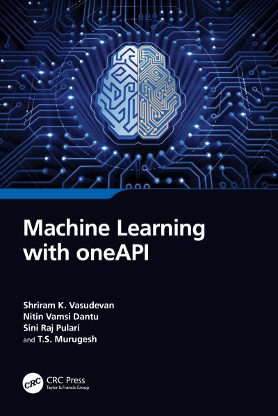 Cover for Vasudevan, Shriram K. (Intel India Pvt Ltd., Tamil Nadu) · Machine Learning with oneAPI (Paperback Book) (2023)