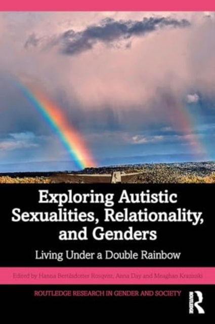 Exploring Autistic Sexualities, Relationality, and Genders: Living Under a Double Rainbow - Routledge Research in Gender and Society (Paperback Book) (2024)