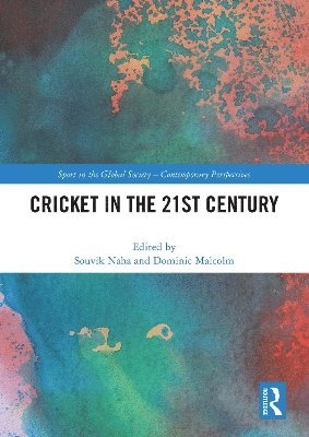 Cricket in the 21st Century - Sport in the Global Society – Contemporary Perspectives - - Books - Taylor & Francis Ltd - 9781032662114 - April 14, 2025