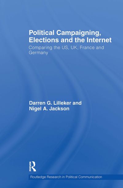 Cover for Lilleker, Darren (Bournemouth University, UK) · Political Campaigning, Elections and the Internet: Comparing the US, UK, France and Germany - Routledge Research in Political Communication (Paperback Book) (2024)