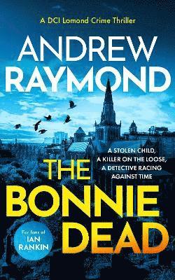 Cover for Andrew Raymond · The Bonnie Dead: A Scottish Detective Mystery - DCI Lomond Crime Thrillers (Paperback Book) (2025)