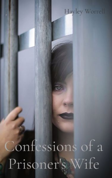 Confessions of a Prisoner's Wife - Hayley L Worrell - Books - Indy Pub - 9781087956114 - March 18, 2021