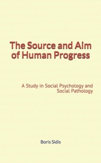 Cover for Boris Sidis · The Source and Aim of Human Progress (Paperback Bog) (2019)